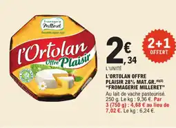 E.Leclerc "FROMAGERIE MILLERET"  L'ortolan offre plaisir 28% mat.gr. offre