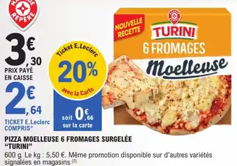 E.Leclerc "TURINI” Pizza moelleuse 6 fromages surgelée offre