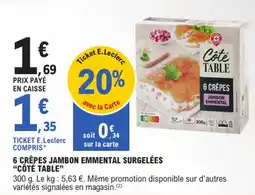 E.Leclerc "CÔTÉ TABLE" 6 crêpes jambon emmental surgelées offre