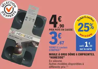 E.Leclerc "HOMESIDE" Moule à gros dôme 6 empreintes. offre