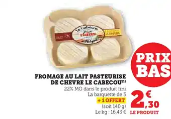 Super U Fromage au lait pasteurise de chevre le cabecou offre