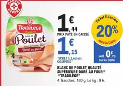 E.Leclerc Express "TRADILÈGE" Blanc de poulet qualité supérieure doré au four offre