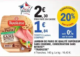 E.Leclerc Express “TRADILÈGE” Jambon de paris de qualité supérieure, sans couenne, conservation sans nitrite offre