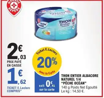 E.Leclerc Express "PÊCHE OCEAN" Thon entier albacore naturel 1/4 offre