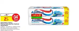 Intermarché Dentifrice triple protection menthe fraîche aquafresh offre