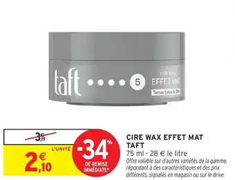 Intermarché Cire wax effet mat taft offre