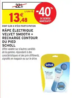 Intermarché Râpe électrique velvet smooth + recharge contour du pied scholl offre