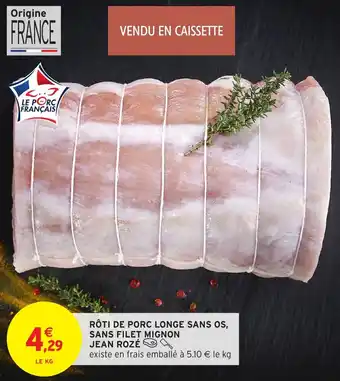 Intermarché Rôti de porc longe sans os, sans filet mignon jean rozé offre