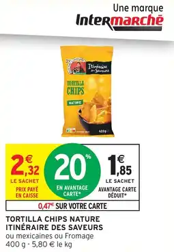 Intermarché Tortilla chips nature itinéraire des saveurs offre