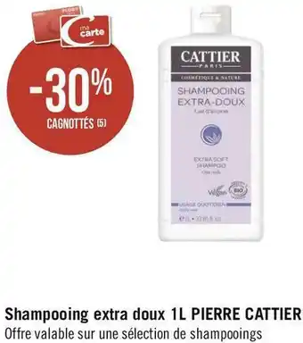 Géant Casino Pierre cattier bon plan sur le shampooing extra doux 1l de la marque pierre cattier offre