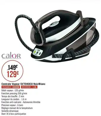 Géant Casino Calor centrale vapeur sv7040c0 noir/blanc offre