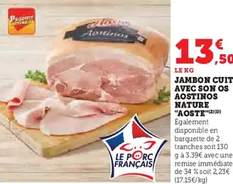 U Express Jambon cuit avec son os aostinos nature aoste offre