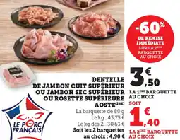 U Express Dentelle de jambon cuit supérieur ou jambon sec supérieur ou rosette supérieure aoste offre