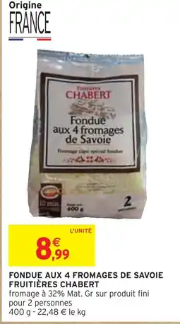 Intermarché FRUITIÈRES CHABERT Fondue aux 4 fromages de Savoie offre