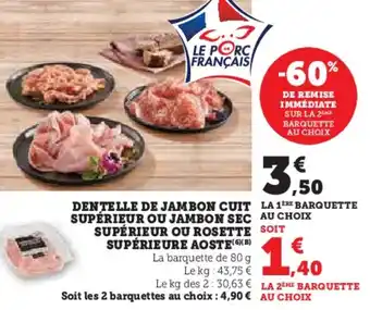 Super U Dentelle de jambon cuit supérieur ou jambon sec supérieur ou rosette supérieure aoste offre