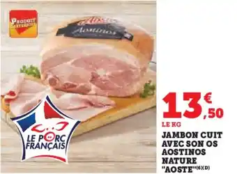 Super U Jambon cuit avec son os aostinos nature aoste offre