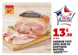 Super U AOSTE Jambon cuit avec son os Aostinos nature offre