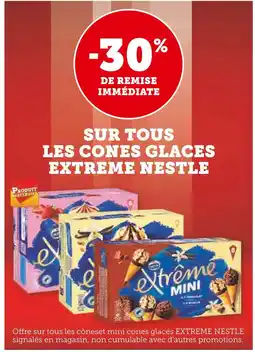 Super U EXTREME NESTLE -30% de remise immédiate sur tous les cones glaces extreme nestle offre