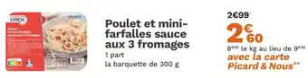 Picard Poulet et mini- farfalles sauce aux 3 fromages offre