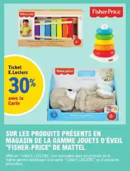 E.Leclerc Sur les produits présents en magasin de la gamme jouets d'éveil fisher-price de mattel offre