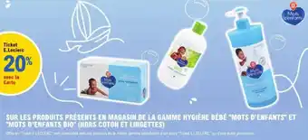 E.Leclerc Sur les produits présents en magasin de la gamme hygiène bébé mots d'enfants et mots d'enfants bio hors coton et lingettes offre