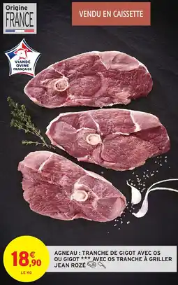 Intermarché Agneau : tranche de gigot avec os ou gigot avec os tranche à griller jean rozé offre