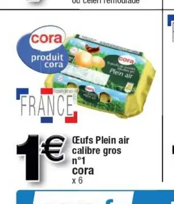 Cora x Carrefour Oeufs Plein Air Calibre Gros N1 Cora offre
