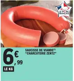 E.Leclerc Express "CHARCUTERIE ZENTZ❞ Saucisse de viande offre