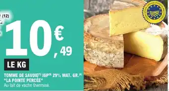 E.Leclerc Express "LA POINTE PERCÉE" Tomme de savoie igp 29% mat. gr. offre