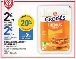 E.Leclerc Express "LES CROISÉS” Cheddar en tranches 33% mat.gr. offre