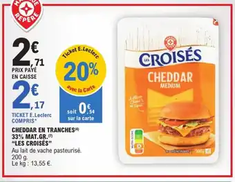 E.Leclerc Express "LES CROISÉS” Cheddar en tranches 33% mat.gr. offre