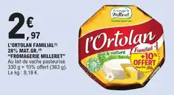 E.Leclerc Express "FROMAGERIE MILLERET" L'ortolan familial 28% mat.gr. offre