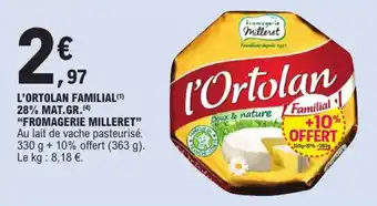 E.Leclerc Express "FROMAGERIE MILLERET" L'ortolan familial 28% mat.gr. offre