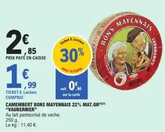 E.Leclerc "VAUBERNIER" Camembert bons mayennais 22% mat.gr offre