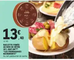 E.Leclerc "LES FROMAGERIES RICHEMONTS" Raclette fumée au bois de hêtre 26% mat.gr offre