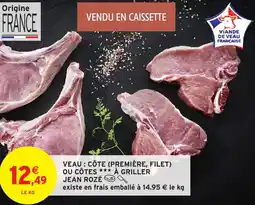 Intermarché Hyper Veau : côte (première, filet) ou côtes griller jean rozé offre