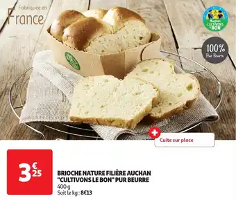 Auchan Brioche nature filière auchan "cultivons le bon" pur beurre offre