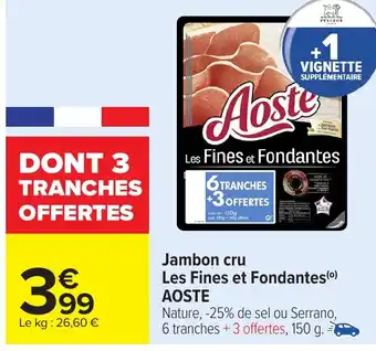 Carrefour AOSTE Jambon cru Les Fines et Fondantes offre