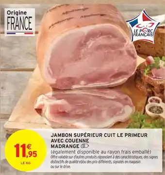 Intermarché MADRANGE JAMBON SUPÉRIEUR CUIT LE PRIMEUR AVEC COUENNE offre