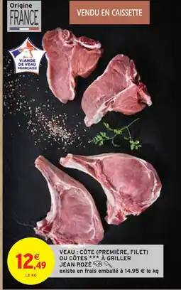 Intermarché JEAN ROZÉ Veau : côte (première, filet) ou côtes à griller offre