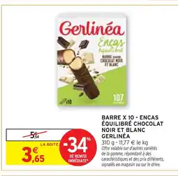 Intermarché GERLINÉA BARRE X 10 - ENCAS ÉQUILIBRÉ CHOCOLAT NOIR ET BLANC offre