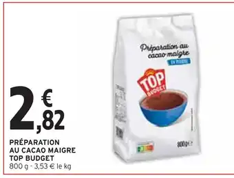 Intermarché TOP BUDGET PRÉPARATION AU CACAO MAIGRE offre