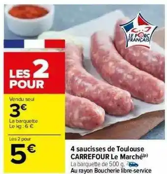 Carrefour 4 Saucisses De Toulouse Carrefour Le Marché offre