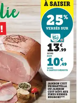 Super U Jambon cuit primastella ou jambon cuit rôti aux fines herbes negroni offre