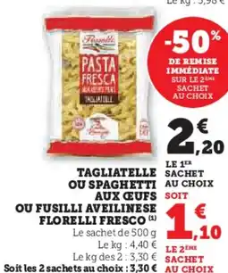 Super U T FLORELLI FRESCO  agliatelle sachet ou spaghetti aux ceufs ou fusilli aveilinese offre