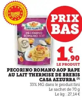 Super U CASA AZZURRA Pecorino romano aop rape au lait thermise de brebis offre