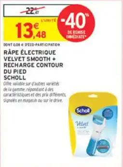 Intermarché Råpe électrique velvet smooth + recharge contour du pied scholl offre