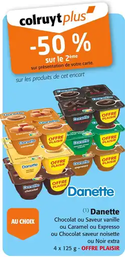 Colruyt DANETTE -50 % sur le 2ème avec la carte colruyt plus sur les produits de cet encart sur Danette offre