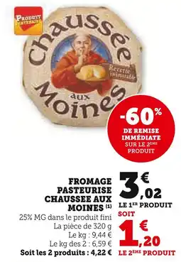 Super U CHAUSSEE AUX MOINES Fromage Pasteurise Chaussee aux Moines offre