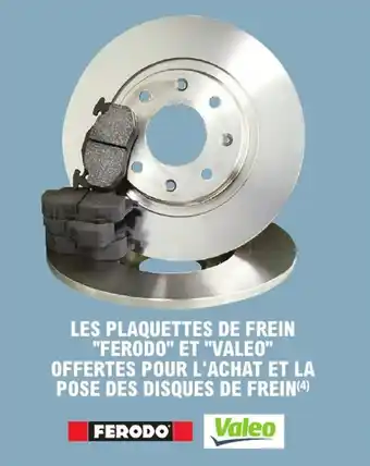 E.Leclerc L'Auto Les plaquettes de frein ferodo et valeo offertes pour l'achat et la pose des disques de frein offre